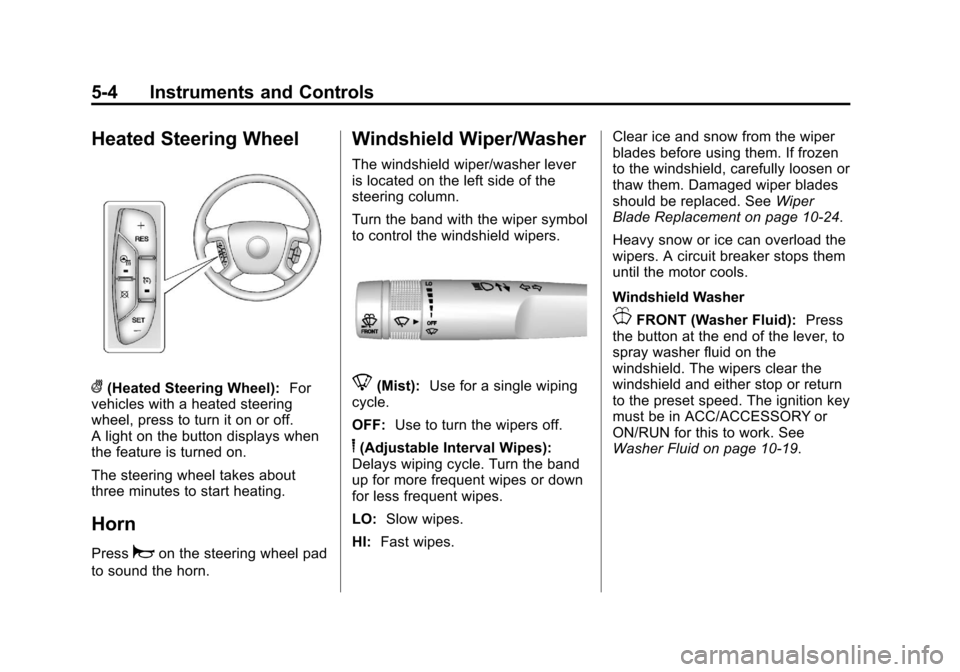 CHEVROLET TRAVERSE 2013 1.G Owners Manual Black plate (4,1)Chevrolet Traverse Owner Manual - 2013 - CRC 2nd Edition - 11/13/12
5-4 Instruments and Controls
Heated Steering Wheel
((Heated Steering Wheel):For
vehicles with a heated steering
whe