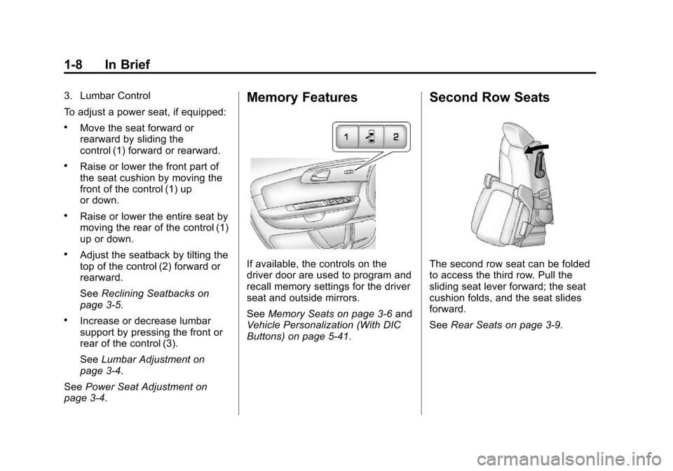 CHEVROLET TRAVERSE 2013 1.G Owners Manual Black plate (8,1)Chevrolet Traverse Owner Manual - 2013 - CRC 2nd Edition - 11/13/12
1-8 In Brief
3. Lumbar Control
To adjust a power seat, if equipped:
.Move the seat forward or
rearward by sliding t