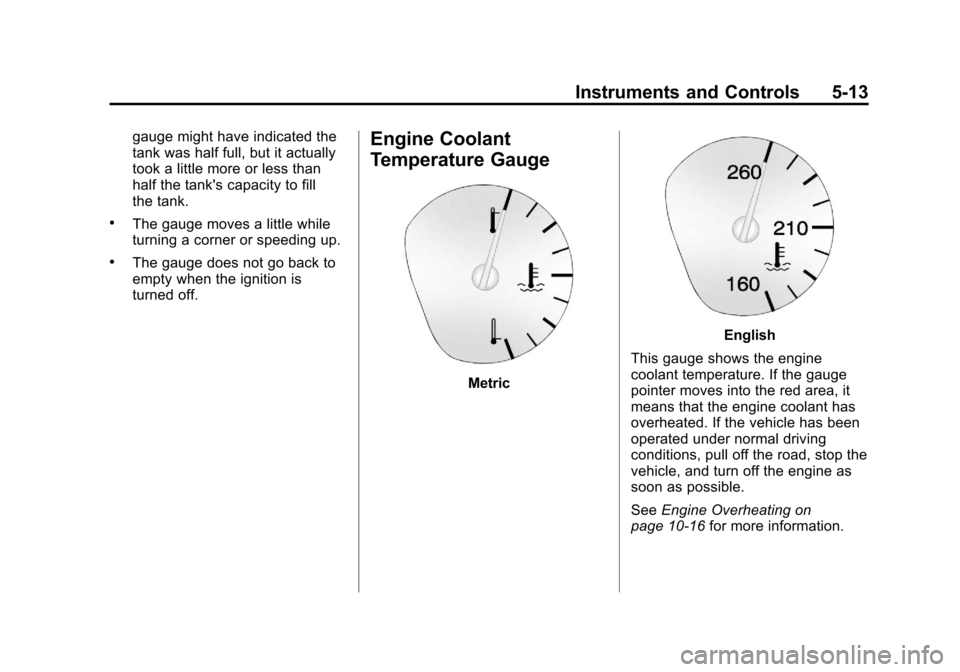 CHEVROLET TRAVERSE 2013 1.G Owners Manual Black plate (13,1)Chevrolet Traverse Owner Manual - 2013 - CRC 2nd Edition - 11/13/12
Instruments and Controls 5-13
gauge might have indicated the
tank was half full, but it actually
took a little mor