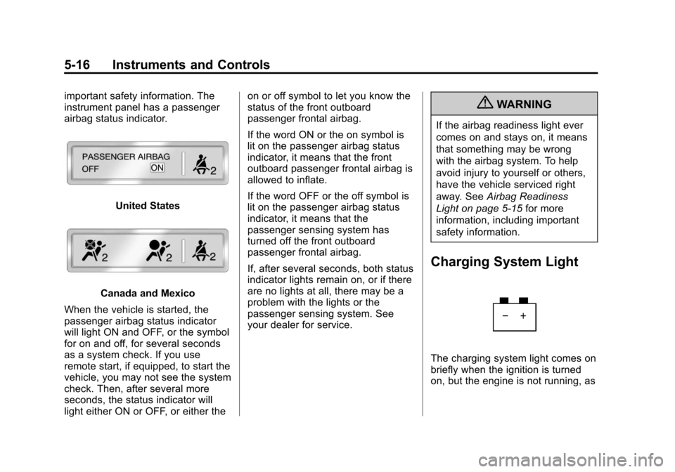 CHEVROLET TRAVERSE 2013 1.G Owners Manual Black plate (16,1)Chevrolet Traverse Owner Manual - 2013 - CRC 2nd Edition - 11/13/12
5-16 Instruments and Controls
important safety information. The
instrument panel has a passenger
airbag status ind