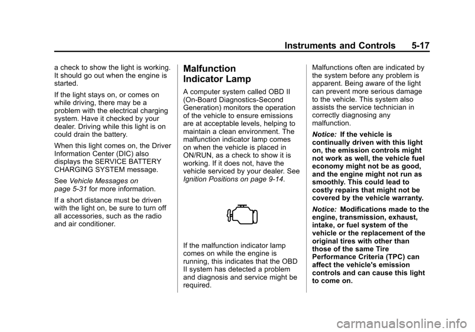 CHEVROLET TRAVERSE 2013 1.G Owners Manual Black plate (17,1)Chevrolet Traverse Owner Manual - 2013 - CRC 2nd Edition - 11/13/12
Instruments and Controls 5-17
a check to show the light is working.
It should go out when the engine is
started.
I
