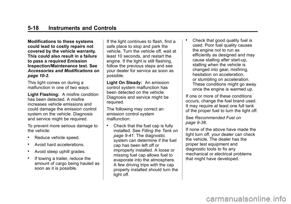 CHEVROLET TRAVERSE 2013 1.G Owners Manual Black plate (18,1)Chevrolet Traverse Owner Manual - 2013 - CRC 2nd Edition - 11/13/12
5-18 Instruments and Controls
Modifications to these systems
could lead to costly repairs not
covered by the vehic