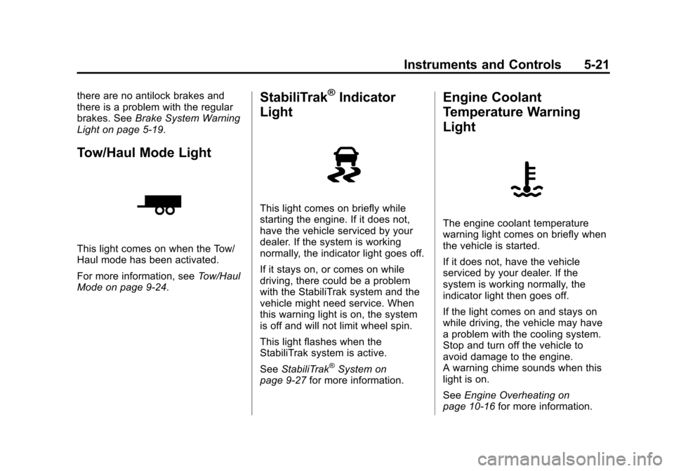 CHEVROLET TRAVERSE 2013 1.G Owners Manual Black plate (21,1)Chevrolet Traverse Owner Manual - 2013 - CRC 2nd Edition - 11/13/12
Instruments and Controls 5-21
there are no antilock brakes and
there is a problem with the regular
brakes. SeeBrak
