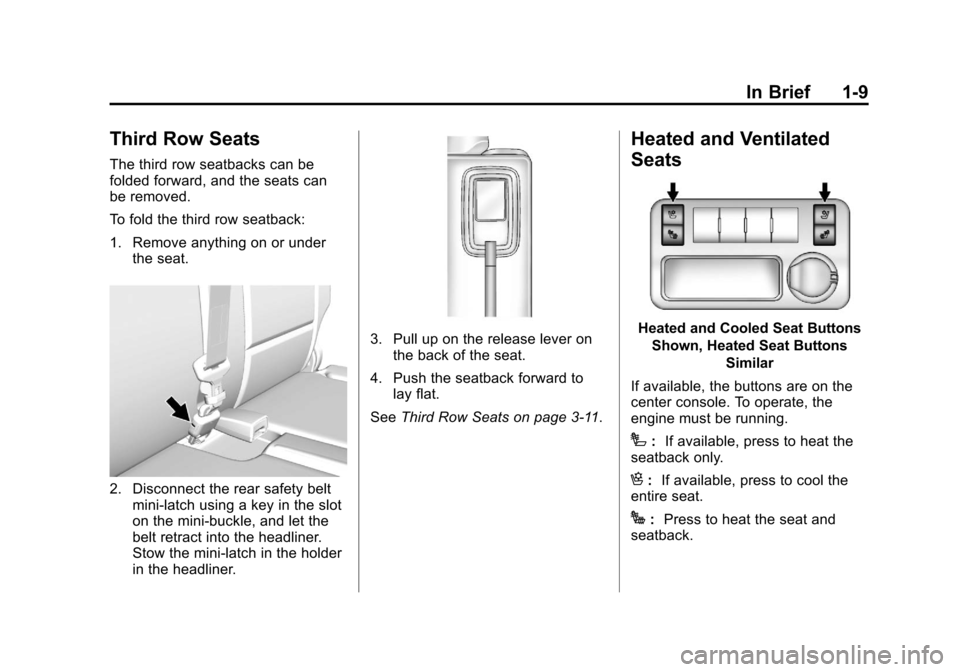 CHEVROLET TRAVERSE 2013 1.G Owners Manual Black plate (9,1)Chevrolet Traverse Owner Manual - 2013 - CRC 2nd Edition - 11/13/12
In Brief 1-9
Third Row Seats
The third row seatbacks can be
folded forward, and the seats can
be removed.
To fold t