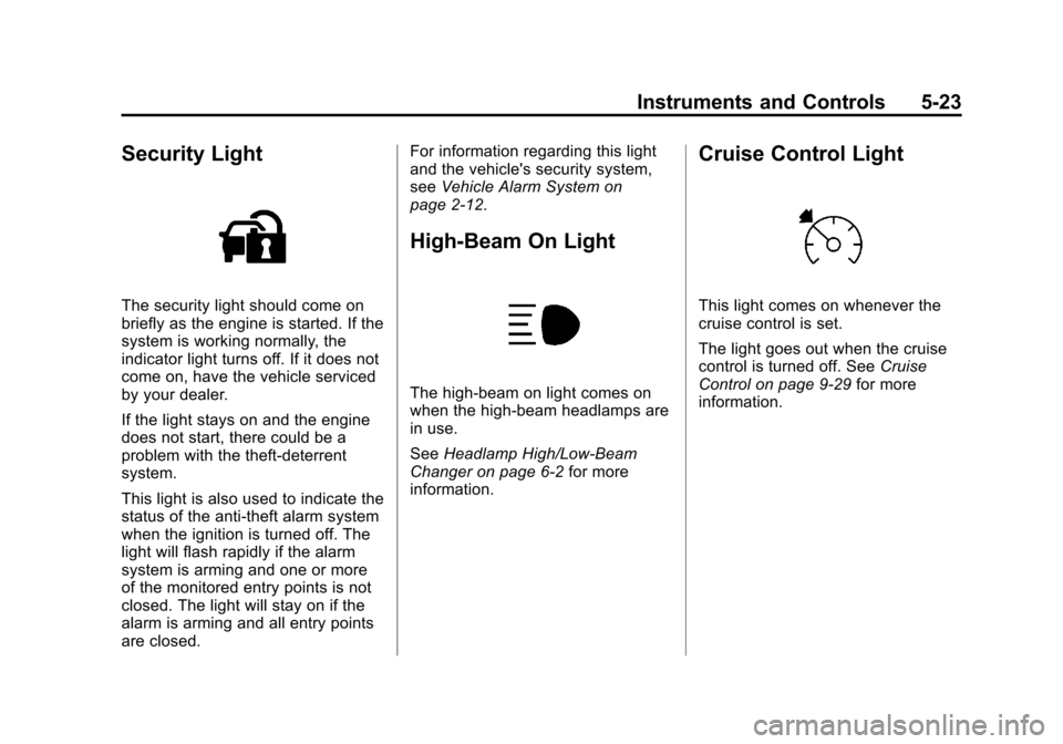 CHEVROLET TRAVERSE 2013 1.G Owners Manual Black plate (23,1)Chevrolet Traverse Owner Manual - 2013 - CRC 2nd Edition - 11/13/12
Instruments and Controls 5-23
Security Light
The security light should come on
briefly as the engine is started. I
