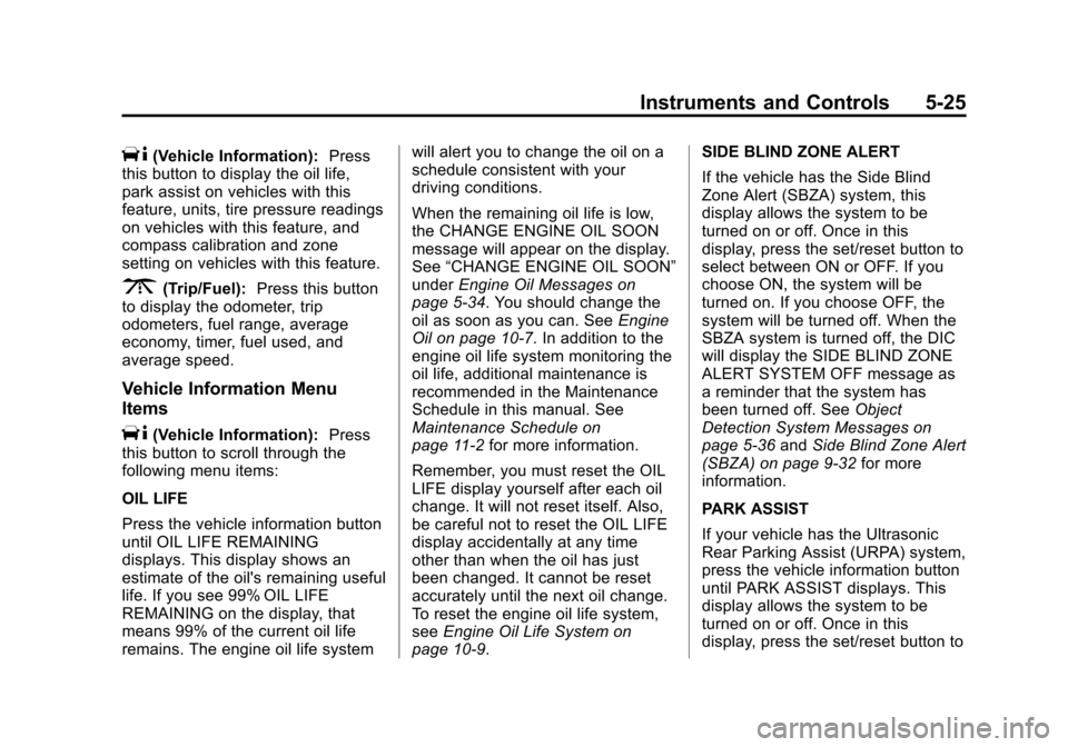 CHEVROLET TRAVERSE 2013 1.G Owners Manual Black plate (25,1)Chevrolet Traverse Owner Manual - 2013 - CRC 2nd Edition - 11/13/12
Instruments and Controls 5-25
T(Vehicle Information):Press
this button to display the oil life,
park assist on veh