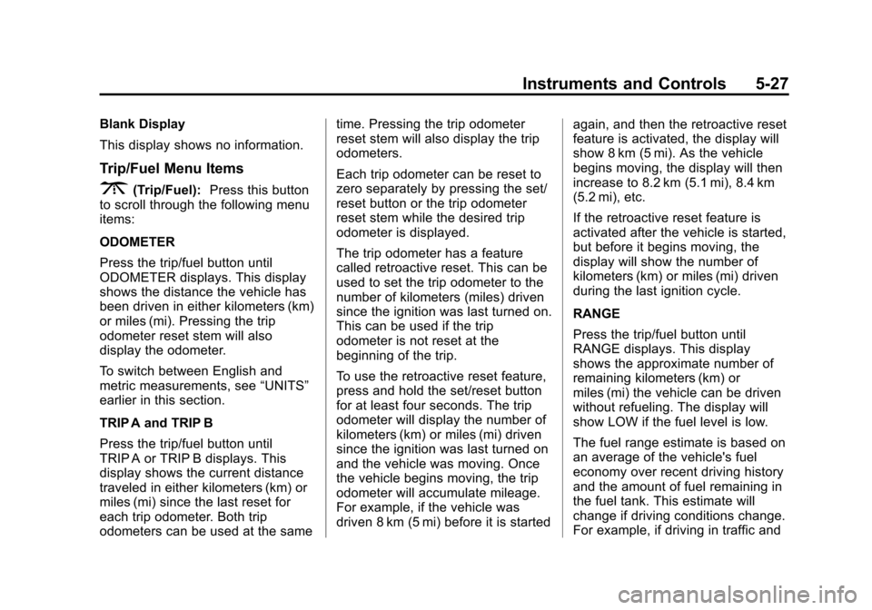 CHEVROLET TRAVERSE 2013 1.G Owners Manual Black plate (27,1)Chevrolet Traverse Owner Manual - 2013 - CRC 2nd Edition - 11/13/12
Instruments and Controls 5-27
Blank Display
This display shows no information.
Trip/Fuel Menu Items
3(Trip/Fuel):P