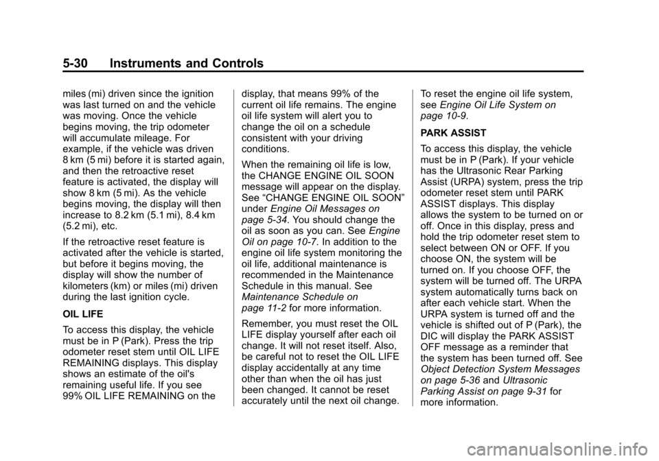 CHEVROLET TRAVERSE 2013 1.G Owners Manual Black plate (30,1)Chevrolet Traverse Owner Manual - 2013 - CRC 2nd Edition - 11/13/12
5-30 Instruments and Controls
miles (mi) driven since the ignition
was last turned on and the vehicle
was moving. 