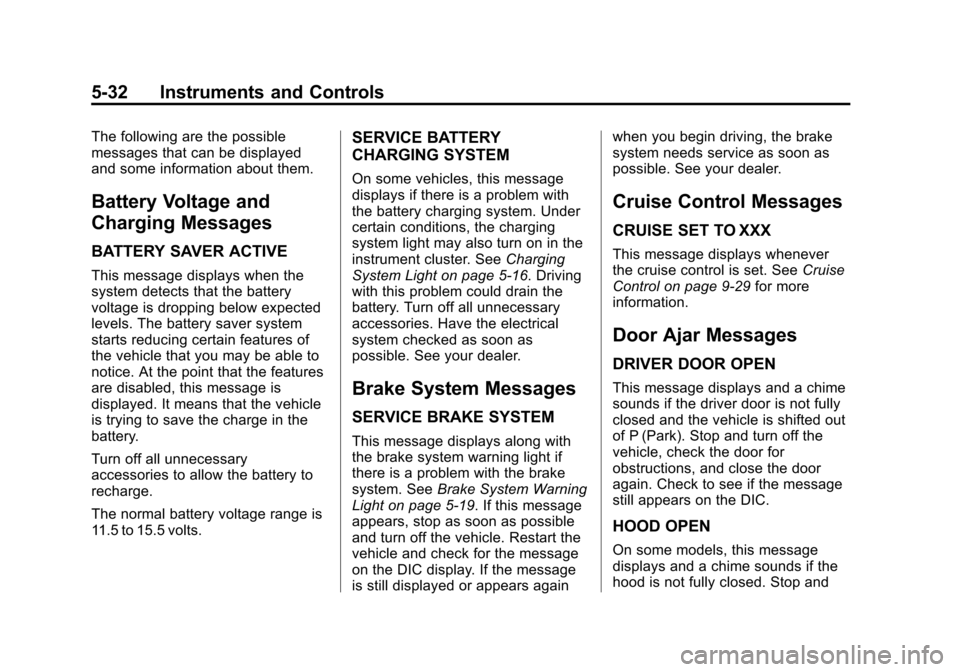 CHEVROLET TRAVERSE 2013 1.G Owners Manual Black plate (32,1)Chevrolet Traverse Owner Manual - 2013 - CRC 2nd Edition - 11/13/12
5-32 Instruments and Controls
The following are the possible
messages that can be displayed
and some information a