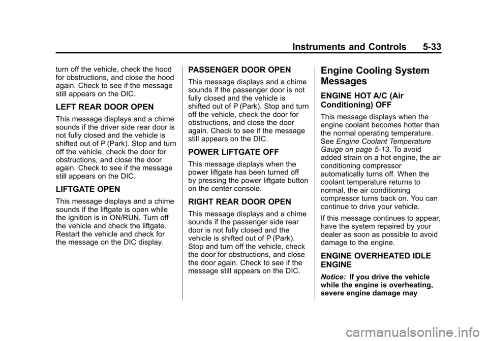 CHEVROLET TRAVERSE 2013 1.G Owners Manual Black plate (33,1)Chevrolet Traverse Owner Manual - 2013 - CRC 2nd Edition - 11/13/12
Instruments and Controls 5-33
turn off the vehicle, check the hood
for obstructions, and close the hood
again. Che