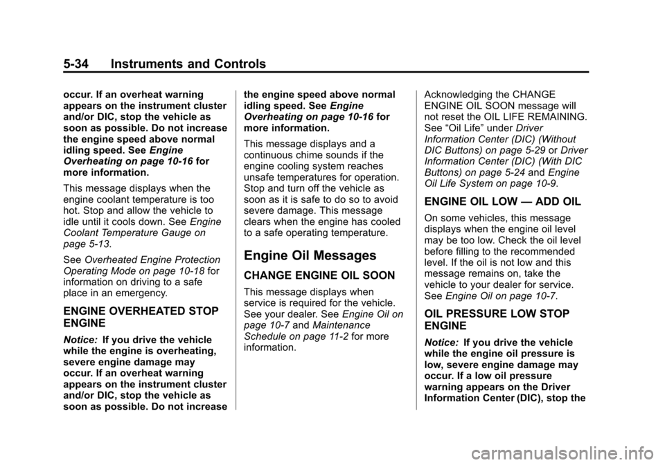 CHEVROLET TRAVERSE 2013 1.G Owners Manual Black plate (34,1)Chevrolet Traverse Owner Manual - 2013 - CRC 2nd Edition - 11/13/12
5-34 Instruments and Controls
occur. If an overheat warning
appears on the instrument cluster
and/or DIC, stop the