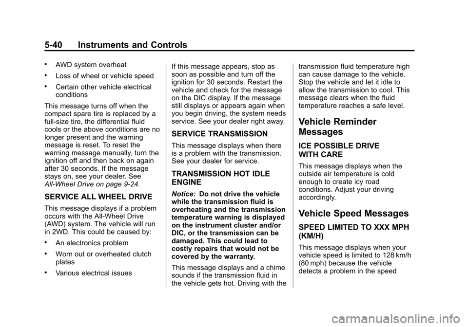CHEVROLET TRAVERSE 2013 1.G Owners Manual Black plate (40,1)Chevrolet Traverse Owner Manual - 2013 - CRC 2nd Edition - 11/13/12
5-40 Instruments and Controls
.AWD system overheat
.Loss of wheel or vehicle speed
.Certain other vehicle electric