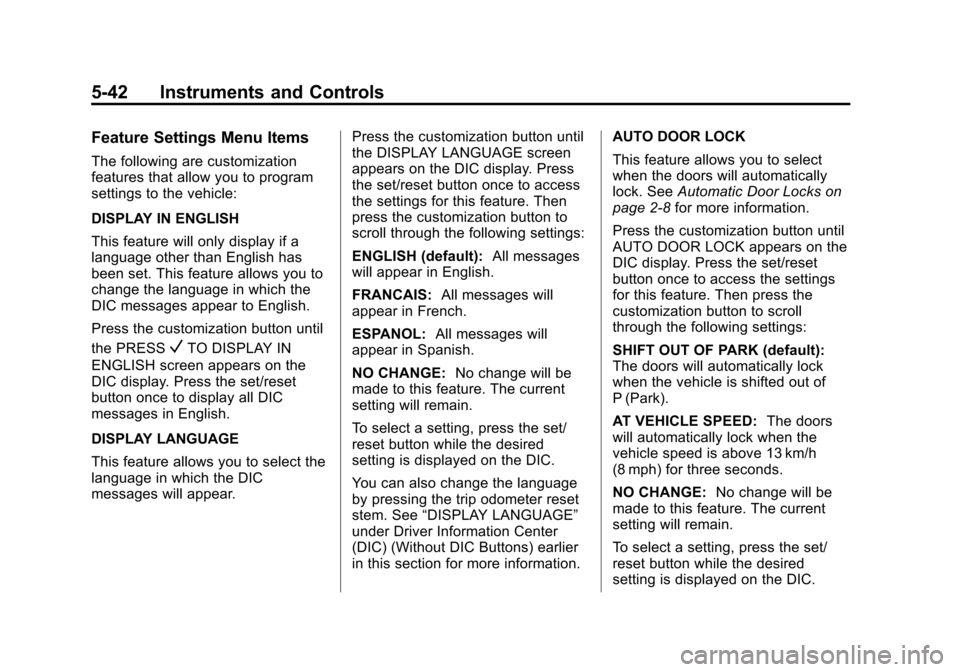 CHEVROLET TRAVERSE 2013 1.G Owners Manual Black plate (42,1)Chevrolet Traverse Owner Manual - 2013 - CRC 2nd Edition - 11/13/12
5-42 Instruments and Controls
Feature Settings Menu Items
The following are customization
features that allow you 