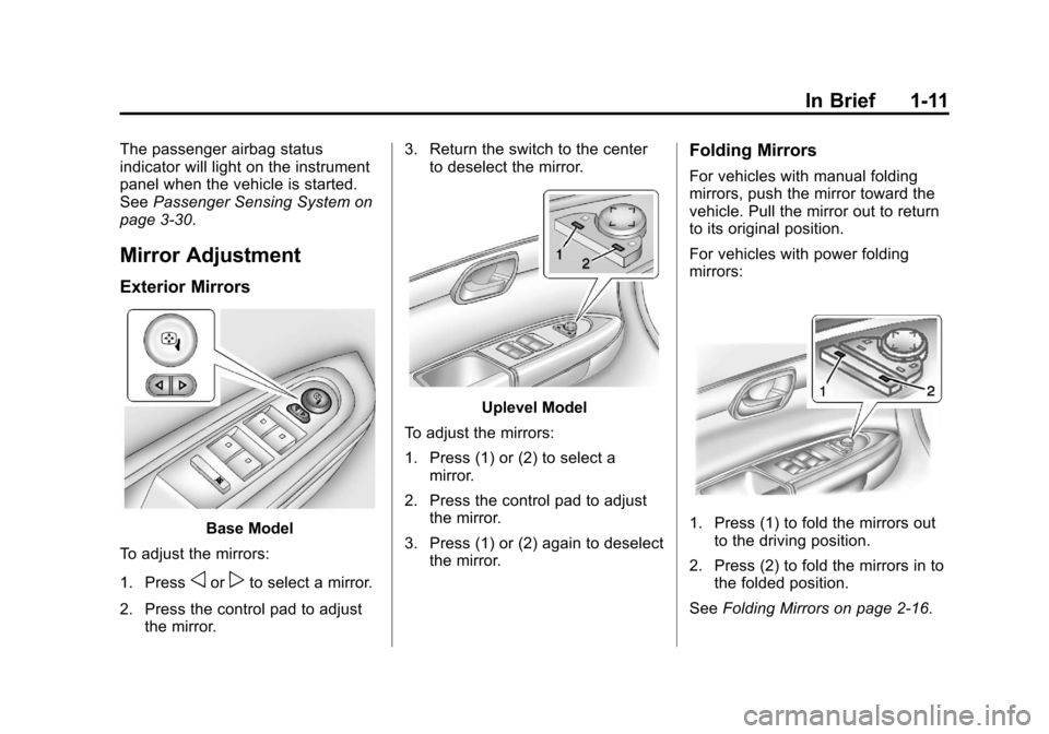 CHEVROLET TRAVERSE 2013 1.G User Guide Black plate (11,1)Chevrolet Traverse Owner Manual - 2013 - CRC 2nd Edition - 11/13/12
In Brief 1-11
The passenger airbag status
indicator will light on the instrument
panel when the vehicle is started