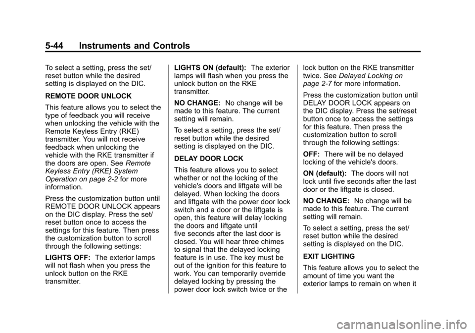 CHEVROLET TRAVERSE 2013 1.G Owners Manual Black plate (44,1)Chevrolet Traverse Owner Manual - 2013 - CRC 2nd Edition - 11/13/12
5-44 Instruments and Controls
To select a setting, press the set/
reset button while the desired
setting is displa CHEVROLET TRAVERSE 2013 1.G Owners Manual Black plate (44,1)Chevrolet Traverse Owner Manual - 2013 - CRC 2nd Edition - 11/13/12
5-44 Instruments and Controls
To select a setting, press the set/
reset button while the desired
setting is displa