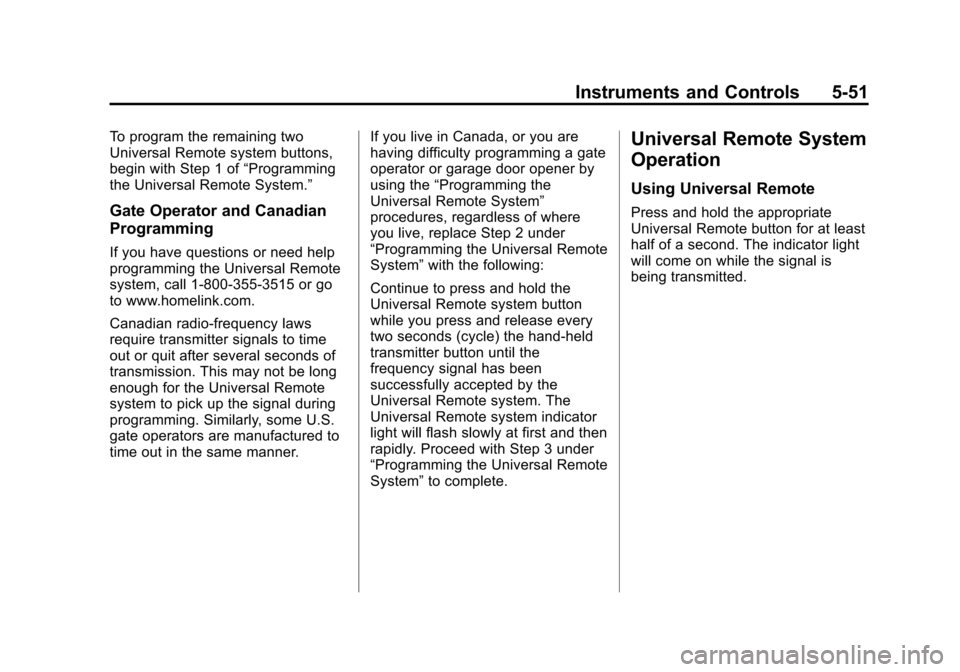 CHEVROLET TRAVERSE 2013 1.G Owners Manual Black plate (51,1)Chevrolet Traverse Owner Manual - 2013 - CRC 2nd Edition - 11/13/12
Instruments and Controls 5-51
To program the remaining two
Universal Remote system buttons,
begin with Step 1 of�
