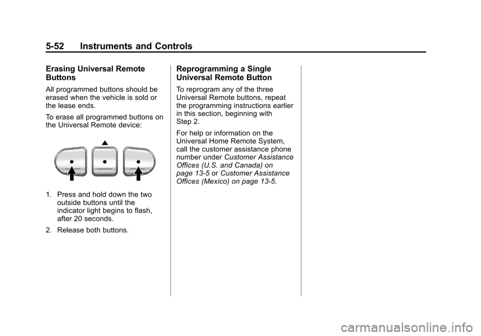 CHEVROLET TRAVERSE 2013 1.G Owners Manual Black plate (52,1)Chevrolet Traverse Owner Manual - 2013 - CRC 2nd Edition - 11/13/12
5-52 Instruments and Controls
Erasing Universal Remote
Buttons
All programmed buttons should be
erased when the ve