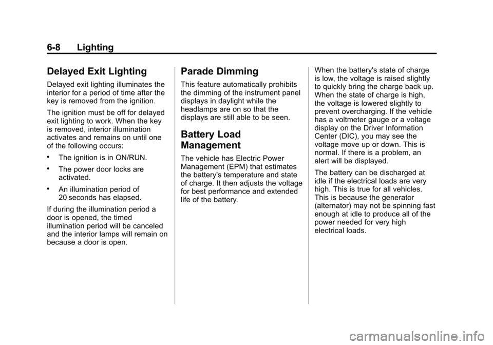 CHEVROLET TRAVERSE 2013 1.G Owners Manual Black plate (8,1)Chevrolet Traverse Owner Manual - 2013 - CRC 2nd Edition - 11/13/12
6-8 Lighting
Delayed Exit Lighting
Delayed exit lighting illuminates the
interior for a period of time after the
ke