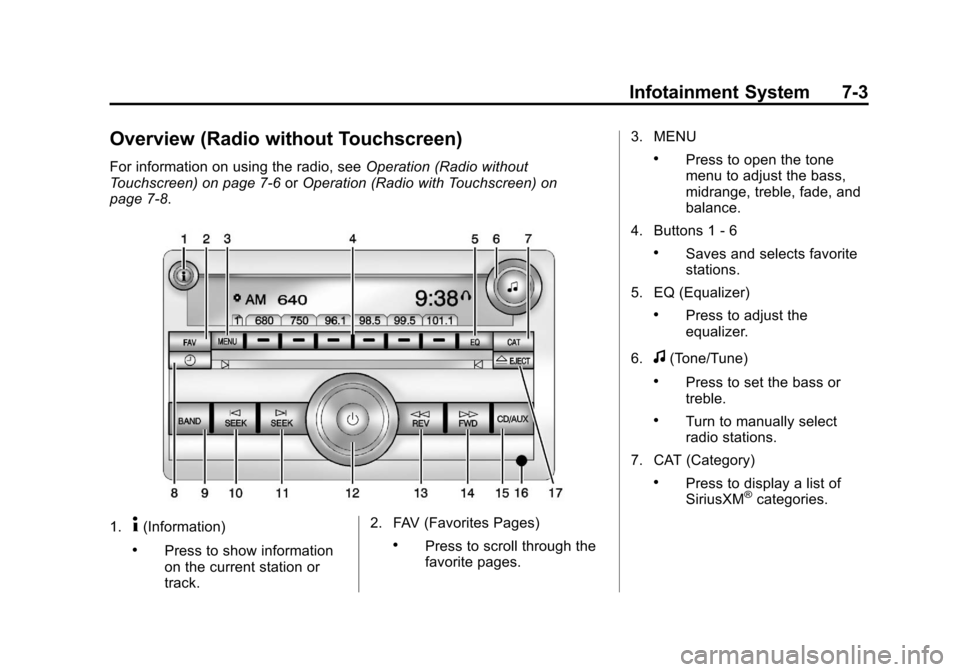 CHEVROLET TRAVERSE 2013 1.G Owners Manual Black plate (3,1)Chevrolet Traverse Owner Manual - 2013 - CRC 2nd Edition - 11/13/12
Infotainment System 7-3
Overview (Radio without Touchscreen)
For information on using the radio, seeOperation (Radi