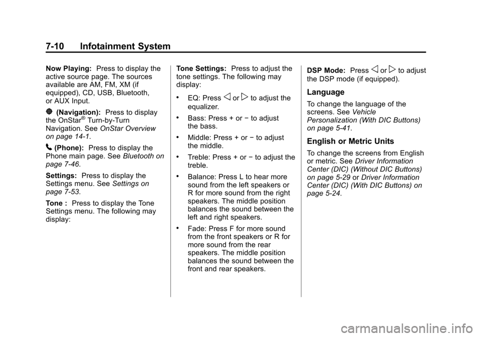 CHEVROLET TRAVERSE 2013 1.G Owners Manual Black plate (10,1)Chevrolet Traverse Owner Manual - 2013 - CRC 2nd Edition - 11/13/12
7-10 Infotainment System
Now Playing:Press to display the
active source page. The sources
available are AM, FM, XM