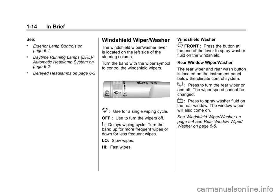 CHEVROLET TRAVERSE 2013 1.G Owners Manual Black plate (14,1)Chevrolet Traverse Owner Manual - 2013 - CRC 2nd Edition - 11/13/12
1-14 In Brief
See:
.Exterior Lamp Controls on
page 6‑1
.Daytime Running Lamps (DRL)/
Automatic Headlamp System o