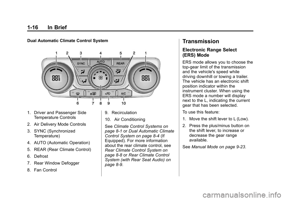 CHEVROLET TRAVERSE 2013 1.G Owners Manual Black plate (16,1)Chevrolet Traverse Owner Manual - 2013 - CRC 2nd Edition - 11/13/12
1-16 In Brief
Dual Automatic Climate Control System
1. Driver and Passenger SideTemperature Controls
2. Air Delive
