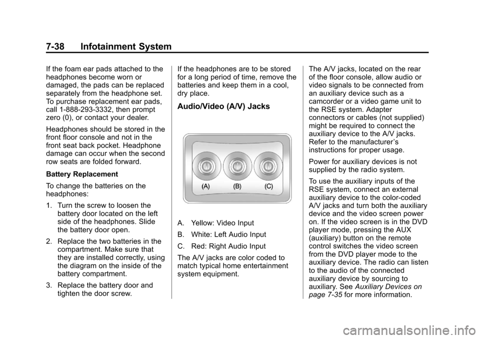 CHEVROLET TRAVERSE 2013 1.G Owners Manual Black plate (38,1)Chevrolet Traverse Owner Manual - 2013 - CRC 2nd Edition - 11/13/12
7-38 Infotainment System
If the foam ear pads attached to the
headphones become worn or
damaged, the pads can be r