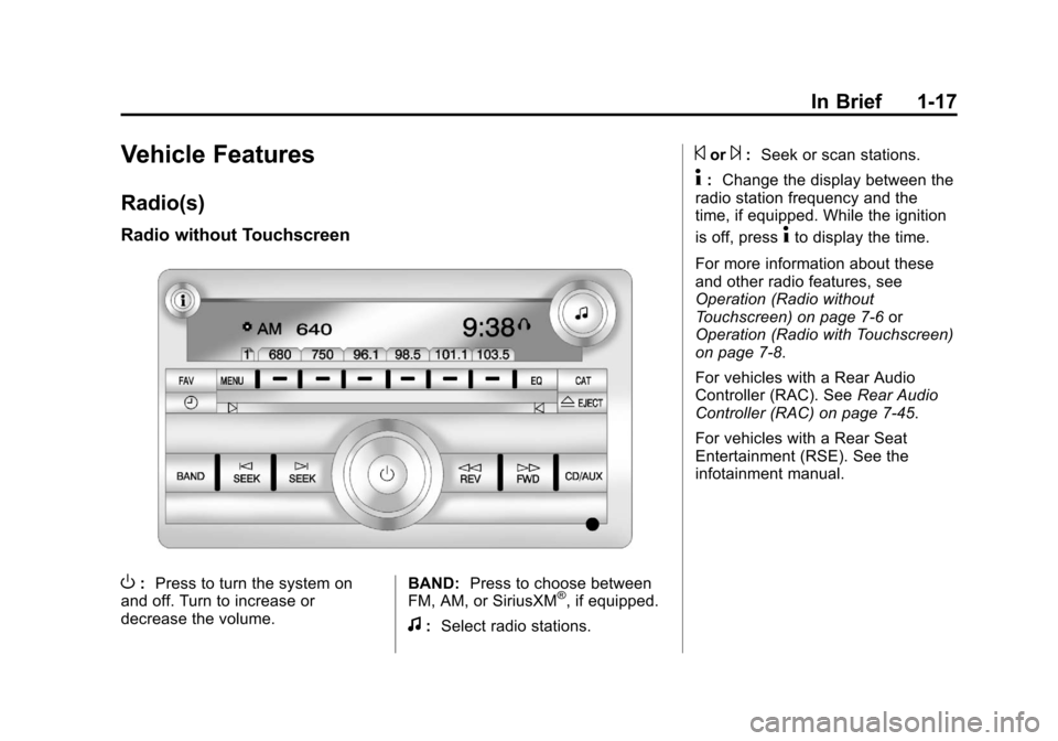 CHEVROLET TRAVERSE 2013 1.G Owners Manual Black plate (17,1)Chevrolet Traverse Owner Manual - 2013 - CRC 2nd Edition - 11/13/12
In Brief 1-17
Vehicle Features
Radio(s)
Radio without Touchscreen
O:Press to turn the system on
and off. Turn to i
