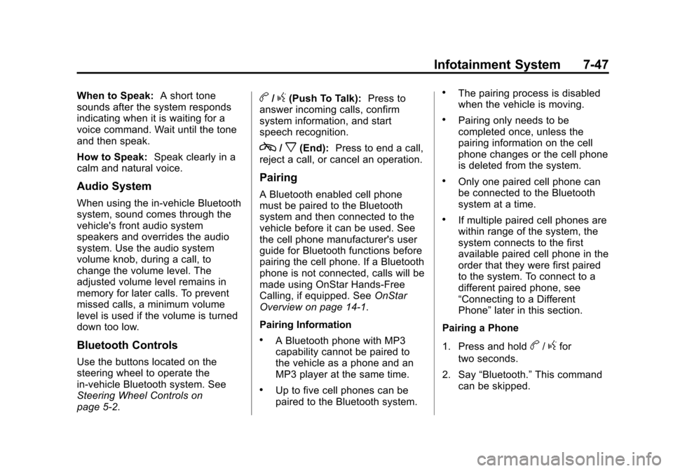 CHEVROLET TRAVERSE 2013 1.G Owners Manual Black plate (47,1)Chevrolet Traverse Owner Manual - 2013 - CRC 2nd Edition - 11/13/12
Infotainment System 7-47
When to Speak:A short tone
sounds after the system responds
indicating when it is waiting