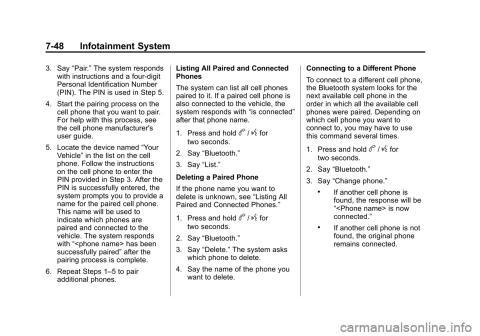 CHEVROLET TRAVERSE 2013 1.G Owners Manual Black plate (48,1)Chevrolet Traverse Owner Manual - 2013 - CRC 2nd Edition - 11/13/12
7-48 Infotainment System
3. Say“Pair.”The system responds
with instructions and a four-digit
Personal Identifi