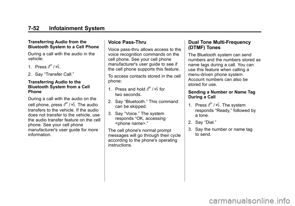 CHEVROLET TRAVERSE 2013 1.G Owners Manual Black plate (52,1)Chevrolet Traverse Owner Manual - 2013 - CRC 2nd Edition - 11/13/12
7-52 Infotainment System
Transferring Audio from the
Bluetooth System to a Cell Phone
During a call with the audio