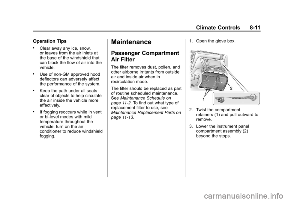CHEVROLET TRAVERSE 2013 1.G Owners Manual Black plate (11,1)Chevrolet Traverse Owner Manual - 2013 - CRC 2nd Edition - 11/13/12
Climate Controls 8-11
Operation Tips
.Clear away any ice, snow,
or leaves from the air inlets at
the base of the w