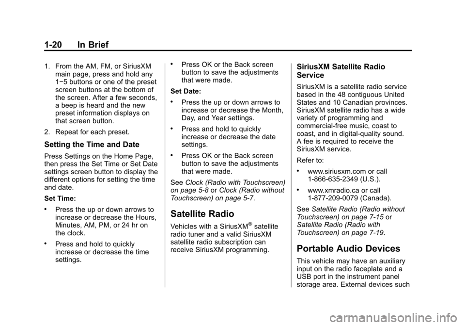CHEVROLET TRAVERSE 2013 1.G Owners Manual Black plate (20,1)Chevrolet Traverse Owner Manual - 2013 - CRC 2nd Edition - 11/13/12
1-20 In Brief
1. From the AM, FM, or SiriusXMmain page, press and hold any
1−5 buttons or one of the preset
scre