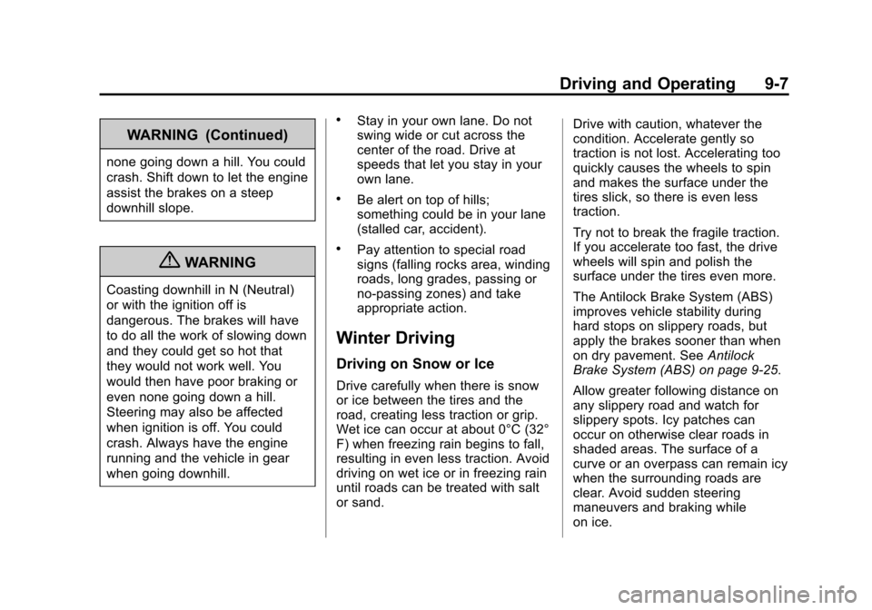 CHEVROLET TRAVERSE 2013 1.G Owners Manual Black plate (7,1)Chevrolet Traverse Owner Manual - 2013 - CRC 2nd Edition - 11/13/12
Driving and Operating 9-7
WARNING (Continued)
none going down a hill. You could
crash. Shift down to let the engine