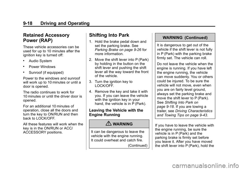 CHEVROLET TRAVERSE 2013 1.G Owners Manual Black plate (18,1)Chevrolet Traverse Owner Manual - 2013 - CRC 2nd Edition - 11/13/12
9-18 Driving and Operating
Retained Accessory
Power (RAP)
These vehicle accessories can be
used for up to 10 minut CHEVROLET TRAVERSE 2013 1.G Owners Manual Black plate (18,1)Chevrolet Traverse Owner Manual - 2013 - CRC 2nd Edition - 11/13/12
9-18 Driving and Operating
Retained Accessory
Power (RAP)
These vehicle accessories can be
used for up to 10 minut