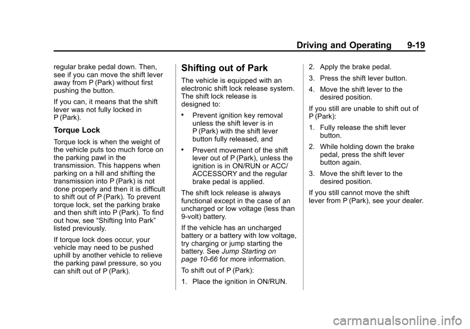 CHEVROLET TRAVERSE 2013 1.G Owners Manual Black plate (19,1)Chevrolet Traverse Owner Manual - 2013 - CRC 2nd Edition - 11/13/12
Driving and Operating 9-19
regular brake pedal down. Then,
see if you can move the shift lever
away from P (Park) 