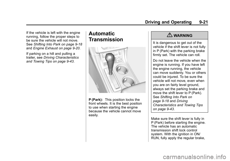 CHEVROLET TRAVERSE 2013 1.G Owners Manual Black plate (21,1)Chevrolet Traverse Owner Manual - 2013 - CRC 2nd Edition - 11/13/12
Driving and Operating 9-21
If the vehicle is left with the engine
running, follow the proper steps to
be sure the 