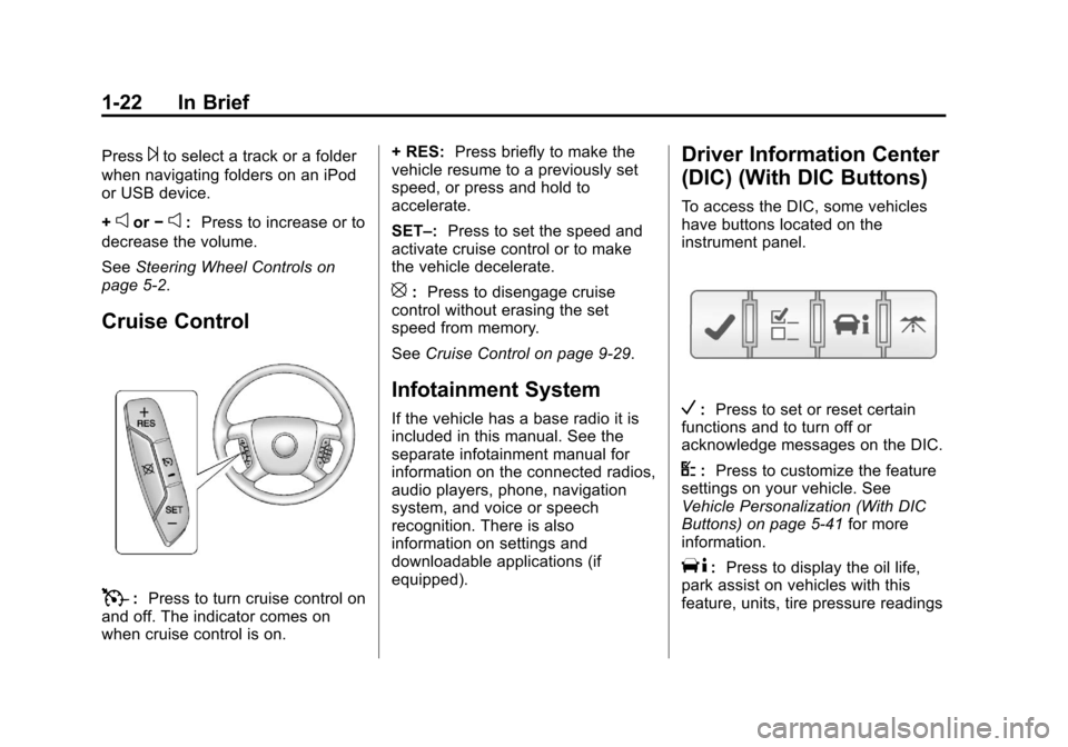 CHEVROLET TRAVERSE 2013 1.G Owners Manual Black plate (22,1)Chevrolet Traverse Owner Manual - 2013 - CRC 2nd Edition - 11/13/12
1-22 In Brief
Press¨to select a track or a folder
when navigating folders on an iPod
or USB device.
+
eor −e:Pr