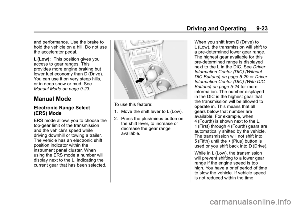 CHEVROLET TRAVERSE 2013 1.G Owners Manual Black plate (23,1)Chevrolet Traverse Owner Manual - 2013 - CRC 2nd Edition - 11/13/12
Driving and Operating 9-23
and performance. Use the brake to
hold the vehicle on a hill. Do not use
the accelerato