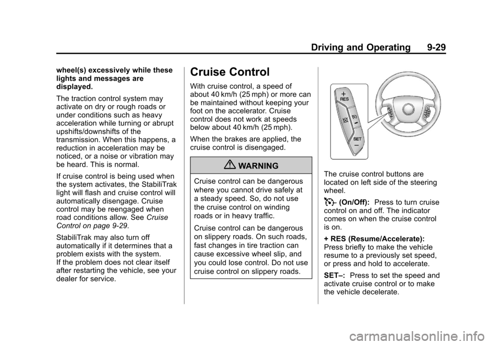 CHEVROLET TRAVERSE 2013 1.G Owners Manual Black plate (29,1)Chevrolet Traverse Owner Manual - 2013 - CRC 2nd Edition - 11/13/12
Driving and Operating 9-29
wheel(s) excessively while these
lights and messages are
displayed.
The traction contro