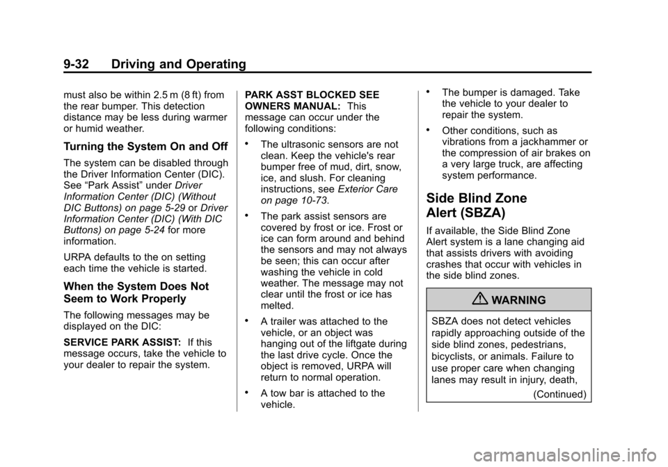 CHEVROLET TRAVERSE 2013 1.G Owners Manual Black plate (32,1)Chevrolet Traverse Owner Manual - 2013 - CRC 2nd Edition - 11/13/12
9-32 Driving and Operating
must also be within 2.5 m (8 ft) from
the rear bumper. This detection
distance may be l CHEVROLET TRAVERSE 2013 1.G Owners Manual Black plate (32,1)Chevrolet Traverse Owner Manual - 2013 - CRC 2nd Edition - 11/13/12
9-32 Driving and Operating
must also be within 2.5 m (8 ft) from
the rear bumper. This detection
distance may be l