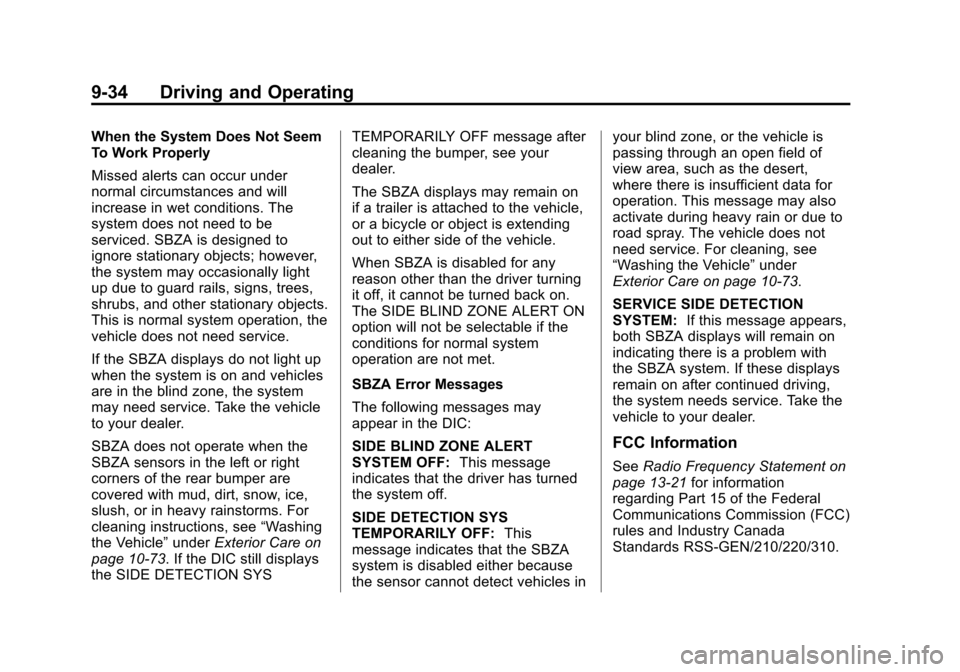 CHEVROLET TRAVERSE 2013 1.G Owners Manual Black plate (34,1)Chevrolet Traverse Owner Manual - 2013 - CRC 2nd Edition - 11/13/12
9-34 Driving and Operating
When the System Does Not Seem
To Work Properly
Missed alerts can occur under
normal cir CHEVROLET TRAVERSE 2013 1.G Owners Manual Black plate (34,1)Chevrolet Traverse Owner Manual - 2013 - CRC 2nd Edition - 11/13/12
9-34 Driving and Operating
When the System Does Not Seem
To Work Properly
Missed alerts can occur under
normal cir