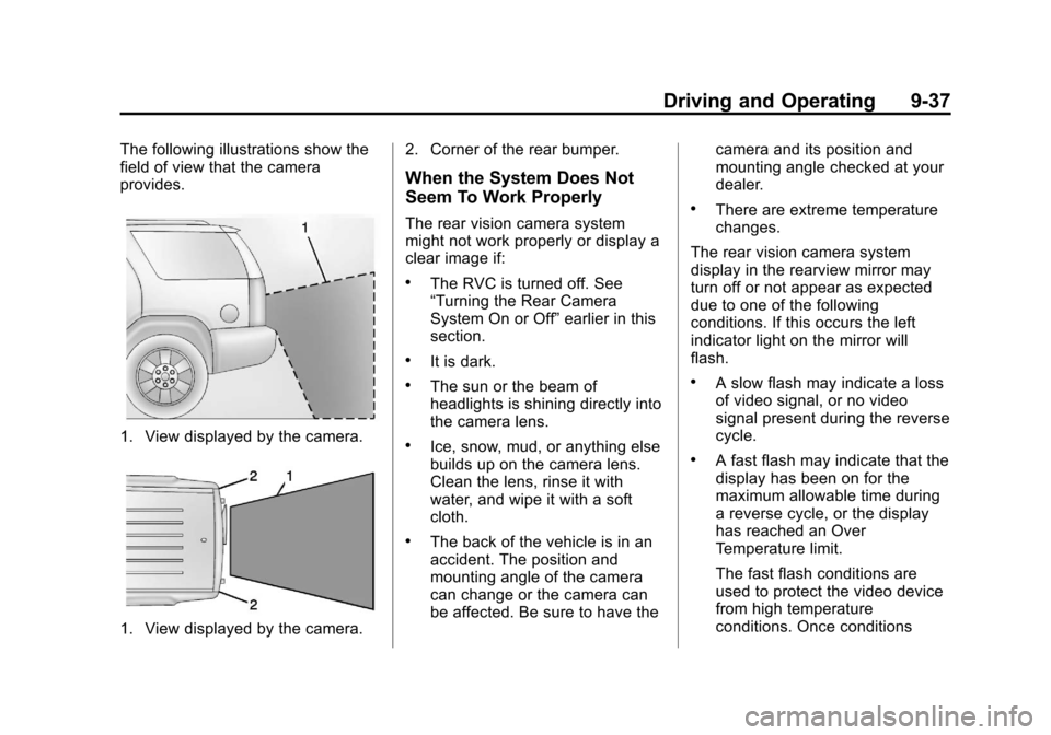 CHEVROLET TRAVERSE 2013 1.G Owners Manual Black plate (37,1)Chevrolet Traverse Owner Manual - 2013 - CRC 2nd Edition - 11/13/12
Driving and Operating 9-37
The following illustrations show the
field of view that the camera
provides.
1. View di CHEVROLET TRAVERSE 2013 1.G Owners Manual Black plate (37,1)Chevrolet Traverse Owner Manual - 2013 - CRC 2nd Edition - 11/13/12
Driving and Operating 9-37
The following illustrations show the
field of view that the camera
provides.
1. View di