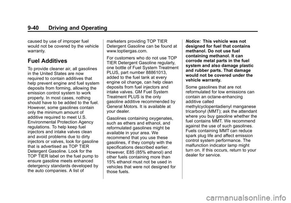 CHEVROLET TRAVERSE 2013 1.G Owners Manual Black plate (40,1)Chevrolet Traverse Owner Manual - 2013 - CRC 2nd Edition - 11/13/12
9-40 Driving and Operating
caused by use of improper fuel
would not be covered by the vehicle
warranty.
Fuel Addit CHEVROLET TRAVERSE 2013 1.G Owners Manual Black plate (40,1)Chevrolet Traverse Owner Manual - 2013 - CRC 2nd Edition - 11/13/12
9-40 Driving and Operating
caused by use of improper fuel
would not be covered by the vehicle
warranty.
Fuel Addit