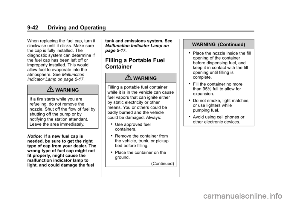 CHEVROLET TRAVERSE 2013 1.G Owners Manual Black plate (42,1)Chevrolet Traverse Owner Manual - 2013 - CRC 2nd Edition - 11/13/12
9-42 Driving and Operating
When replacing the fuel cap, turn it
clockwise until it clicks. Make sure
the cap is fu CHEVROLET TRAVERSE 2013 1.G Owners Manual Black plate (42,1)Chevrolet Traverse Owner Manual - 2013 - CRC 2nd Edition - 11/13/12
9-42 Driving and Operating
When replacing the fuel cap, turn it
clockwise until it clicks. Make sure
the cap is fu