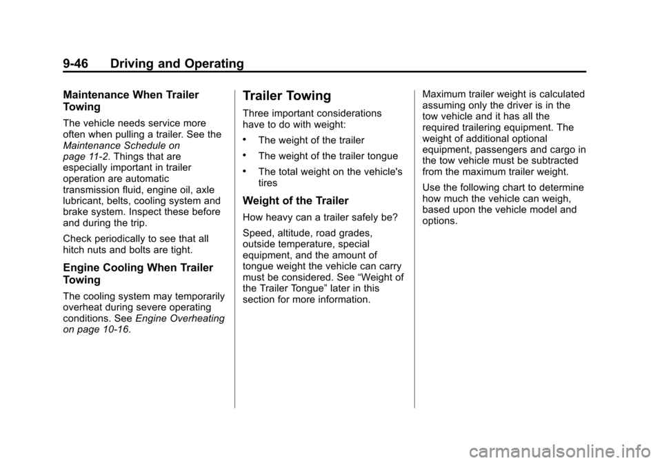 CHEVROLET TRAVERSE 2013 1.G User Guide Black plate (46,1)Chevrolet Traverse Owner Manual - 2013 - CRC 2nd Edition - 11/13/12
9-46 Driving and Operating
Maintenance When Trailer
Towing
The vehicle needs service more
often when pulling a tra