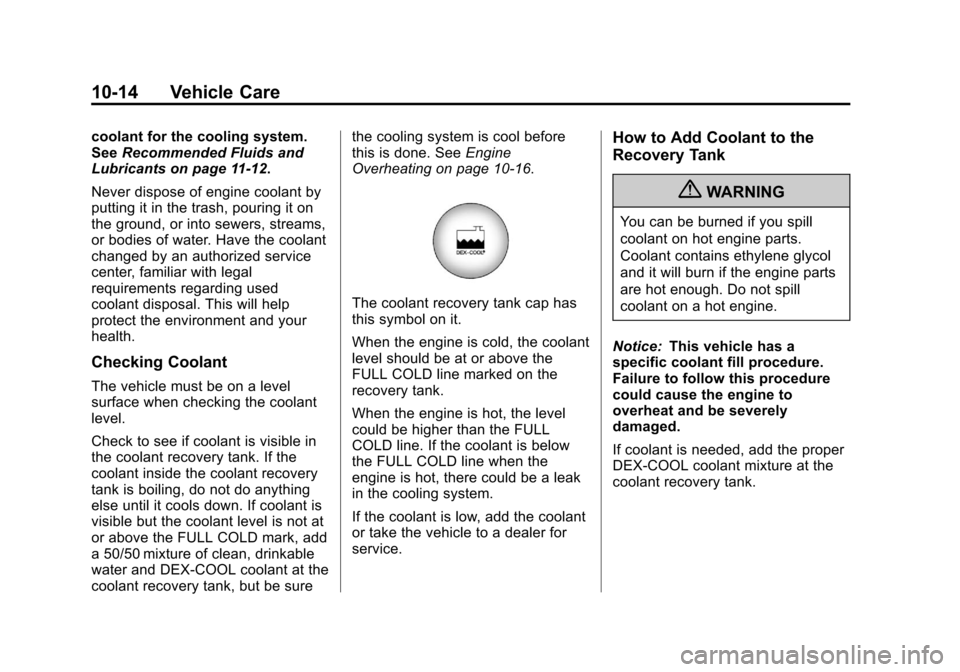 CHEVROLET TRAVERSE 2013 1.G Owners Manual Black plate (14,1)Chevrolet Traverse Owner Manual - 2013 - CRC 2nd Edition - 11/13/12
10-14 Vehicle Care
coolant for the cooling system.
SeeRecommended Fluids and
Lubricants on page 11‑12.
Never dis
