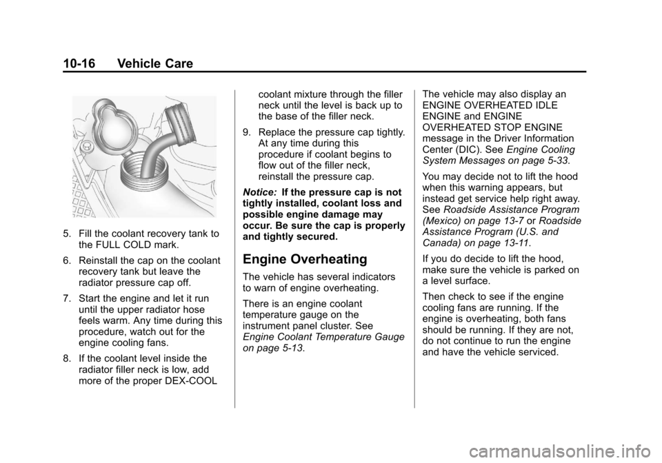 CHEVROLET TRAVERSE 2013 1.G Owners Manual Black plate (16,1)Chevrolet Traverse Owner Manual - 2013 - CRC 2nd Edition - 11/13/12
10-16 Vehicle Care
5. Fill the coolant recovery tank tothe FULL COLD mark.
6. Reinstall the cap on the coolant rec