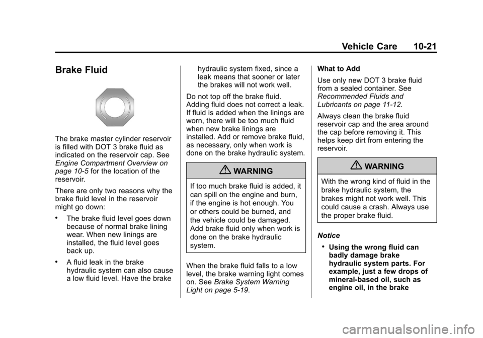 CHEVROLET TRAVERSE 2013 1.G User Guide Black plate (21,1)Chevrolet Traverse Owner Manual - 2013 - CRC 2nd Edition - 11/13/12
Vehicle Care 10-21
Brake Fluid
The brake master cylinder reservoir
is filled with DOT 3 brake fluid as
indicated o