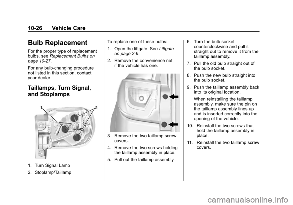 CHEVROLET TRAVERSE 2013 1.G Owners Manual Black plate (26,1)Chevrolet Traverse Owner Manual - 2013 - CRC 2nd Edition - 11/13/12
10-26 Vehicle Care
Bulb Replacement
For the proper type of replacement
bulbs, seeReplacement Bulbs on
page 10‑27